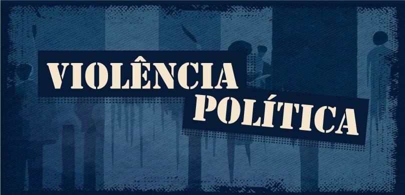 Crescem os casos de violência política no Sudeste