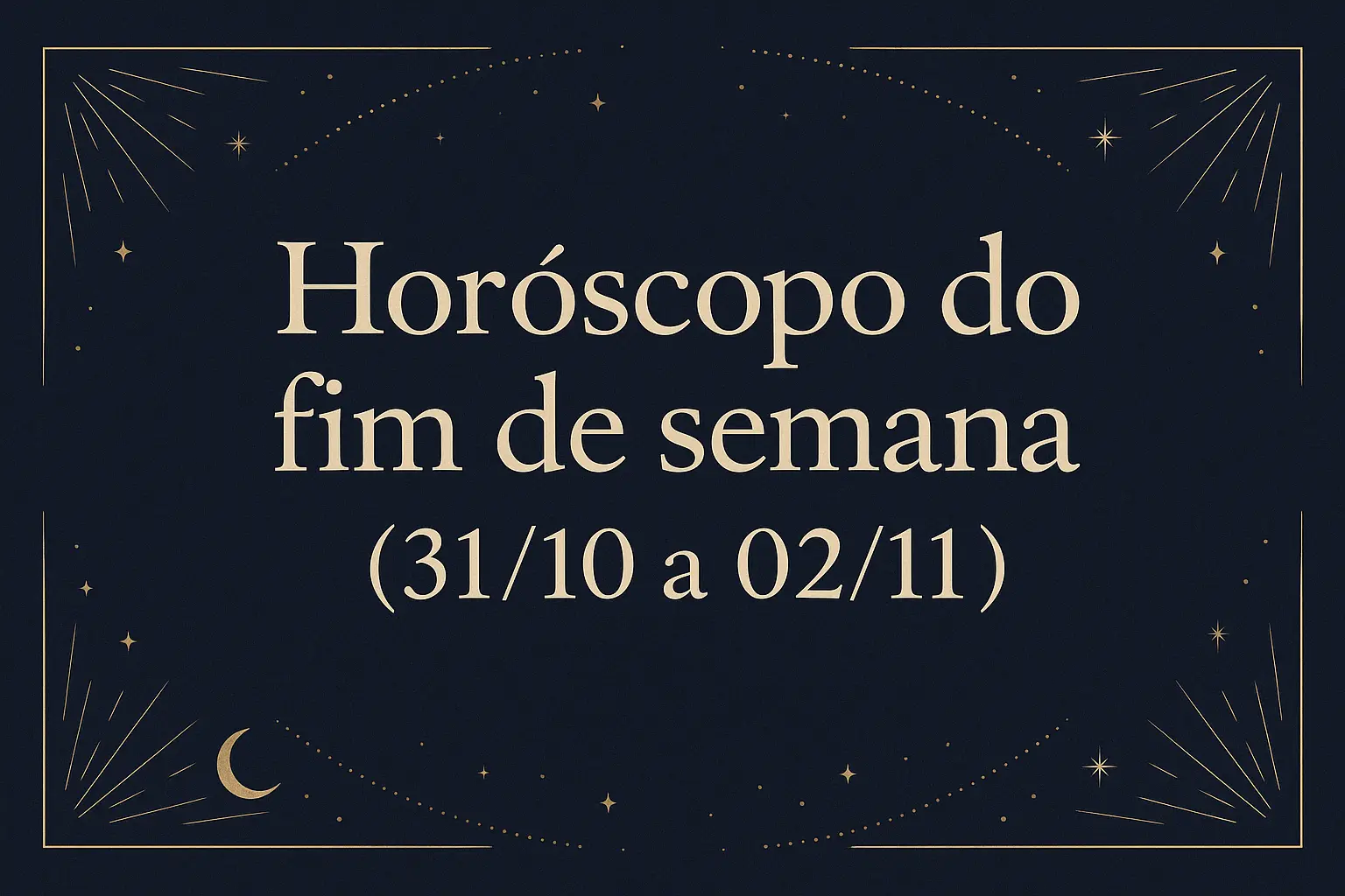 Horóscopo do fim de semana, 31/10 a 02/11